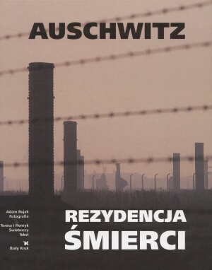 Okładka: Adam Bujak - Auschwitz. Rezydencja śmierci
