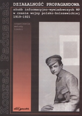 Okładka: Konrad Paduszek - Działalność propagandowa służb informacyjno-wywiadowczych WP w 1919-1921