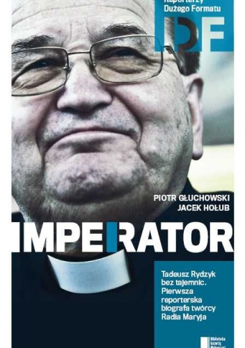 Okładka: Piotr Głuchowski - Ojciec Tadeusz Rydzyk. Imperator
