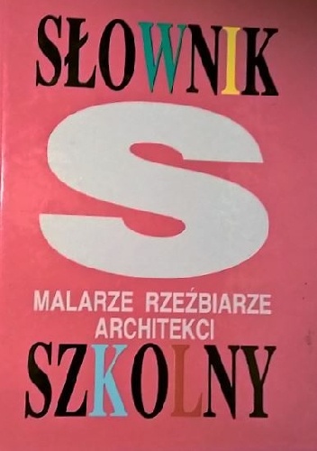 Okładka: Antoni Ziemba - Słownik szkolny. Malarze, rzeźbiarze, architekci