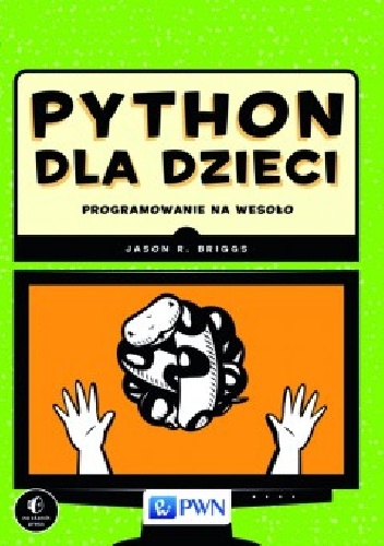 Okładka: Jason R. Briggs - Python dla dzieci. Programowanie na wesoło