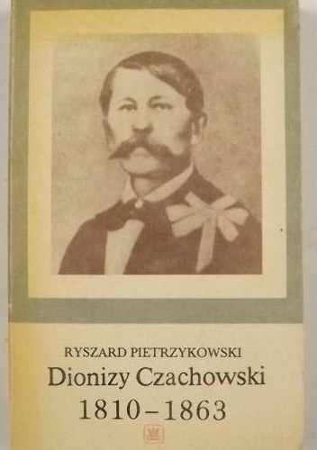 Okładka: Ryszard Pietrzykowski - Dionizy Czachowski 1810-1863