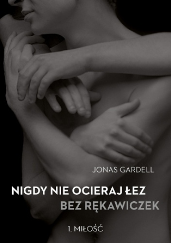 Okładka: Jonas Gardell - Nigdy nie ocieraj łez bez rękawiczek. Miłość