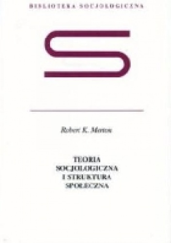 Okładka: Robert K. Merton - Teoria socjologiczna i struktura społeczna