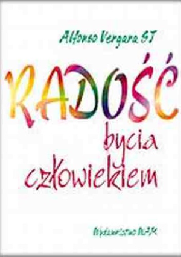 Okładka: Alfonso Vergara SJ - Radość bycia człowiekiem