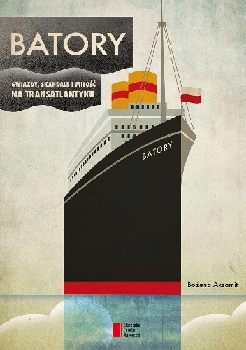 Okładka: Bożena Aksamit - Batory. Gwiazdy, skandale i miłość na transatlantyku