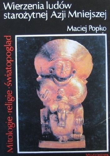 Okładka: Maciej Popko - Wierzenia ludów starożytnej Azji Mniejszej
