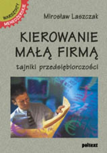 Okładka: Mirosław Laszczak - Kierowanie małą firmą. Tajniki przedsiębiorczości
