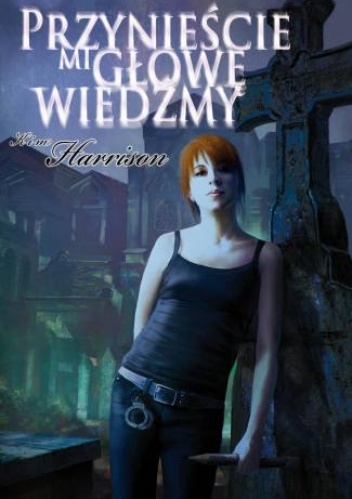 Okładka: Kim Harrison - Przynieście mi głowę wiedźmy