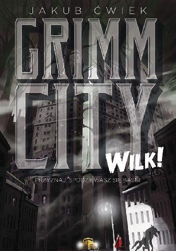 Okładka: Jakub Ćwiek - Grimm City. Wilk!