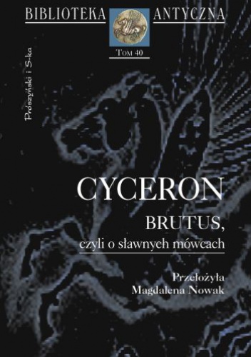 Okładka: Marek Tuliusz Cyceron - Brutus, czyli O sławnych mówcach