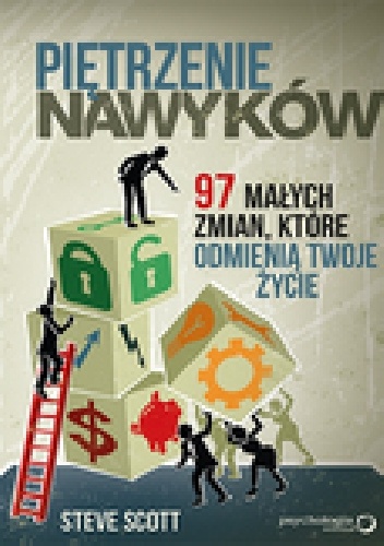 Okładka: Steve Scott - Piętrzenie nawyków. 97 małych zmian, które odmienią Twoje życie