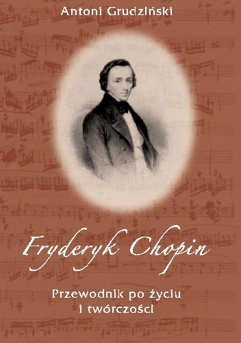 Okładka: Antoni Grudziński - Fryderyk Chopin, Przewodnik po życiu i twórczości
