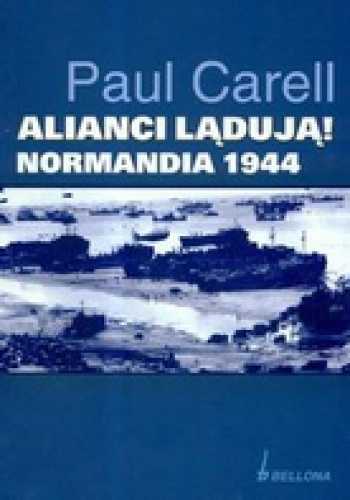 Okładka: Paul Carell - Alianci lądują! Normandia 1944