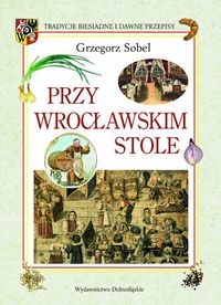 Okładka: Grzegorz Sobel - Przy wrocławskim stole