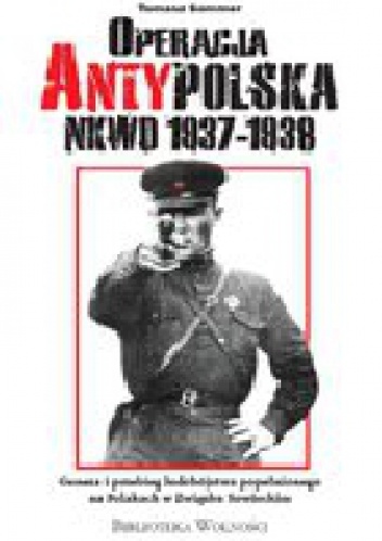 Okładka: Tomasz Sommer - Operacja Antypolska NKWD 1937-1938. Geneza i przebieg ludobójstwa popełnionego na Polakach w Związku Sowieckim