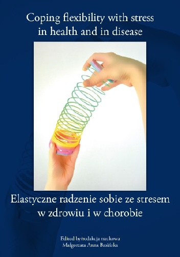 Okładka: Małgorzata Anna Basińska - Elastyczne radzenie sobie ze stresem w zdrowiu i w chorobie (Coping flexibility with stress in health and in disease)