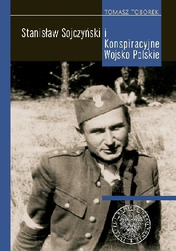 Okładka: Tomasz Toborek - Stanisław Sojczyński i Konspiracyjne Wojsko Polskie
