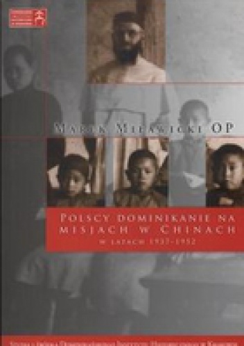 Okładka: Marek Miławicki - Polscy dominikanie na misjach w Chinach w latach 1937-1952