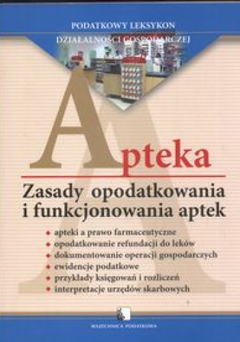 Okładka: Rafał Styczyński - Apteka zasady opodatkowania i funkcj.aptek