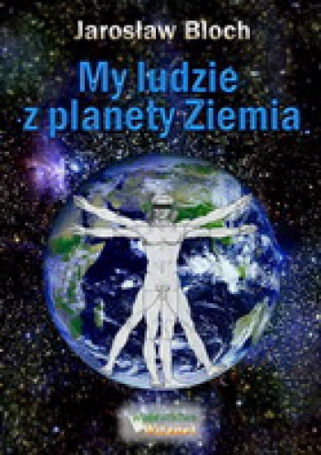Okładka: Jarosław Bloch - My, ludzie z planety Ziemia