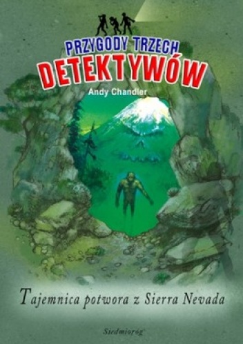 Okładka: Andy Chandler - Tajemnica potwora z Sierra Nevada. Przygody Trzech Detektywów