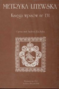 Okładka: Andrzej Rachuba - Metryka Litewska Księga wpisów nr 131