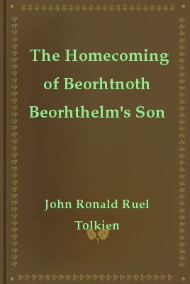 John Ronald Reuel Tolkien - The Homecoming of Beorhtnoth Beorhthelm's Son