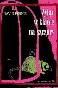Okładka: David Pierce - Żyjąc w klatce na szczury