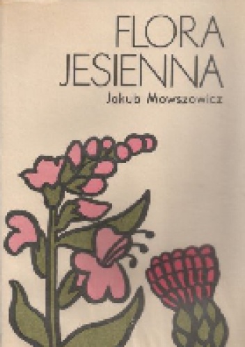 Okładka: Jakub Mowszowicz - Flora jesienna. Przewodnik do oznaczania dziko rosnących jesiennych pospolitych roślin zielnych