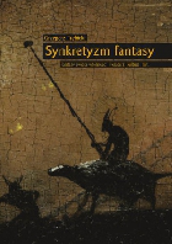 Okładka: Grzegorz Trębicki - Synkretyzm fantasy. Fantasy świata wtórnego; literatura, kultura, mit