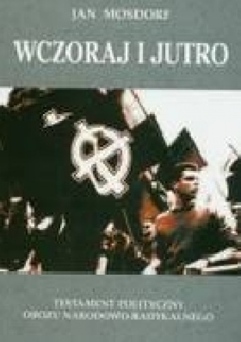 Okładka: Jan Mosdorf - Wczoraj i jutro. Testament polityczny Obozu Narodowo-Radykalnego