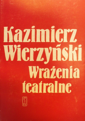 Okładka: Kazimierz Wierzyński - Wrażenia teatralne: recenzje z lat 1932-1939