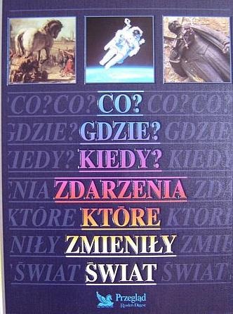 Okładka:  praca zbiorowa - Co, gdzie, kiedy? Zdarzenia, które zmieniły świat