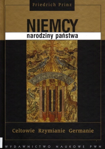 Okładka: Friedrich Prinz - Niemcy - narodziny państwa. Celtowie, Rzymianie, Germanie