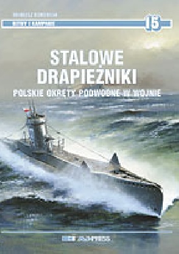 Okładka: Mariusz Borowiak - Stalowe drapieżniki. Polskie okręty podwodne w wojnie
