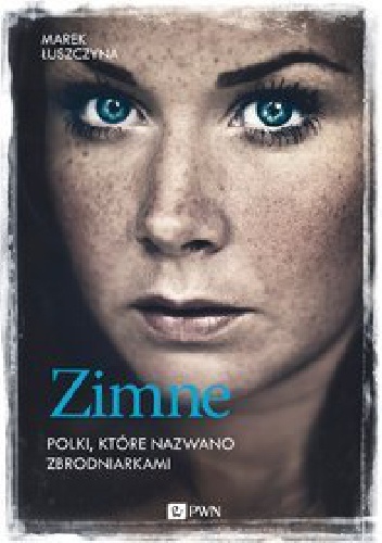 Okładka: Marek Łuszczyna - Zimne. Polki, które nazwano zbrodniarkami