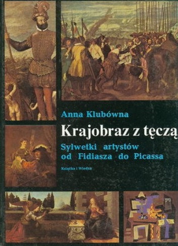 Okładka: Anna Klubówna - Krajobraz z tęczą. Sylwetki artystów od Fidiasza do Picassa
