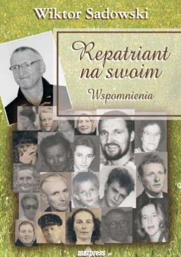 Okładka: Wiktor Sadowski - Repatriant na swoim. Wspomnienia