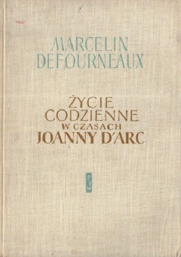 Okładka: Marcelin Defourneaux - Życie codzienne w czasach Joanny d'Arc