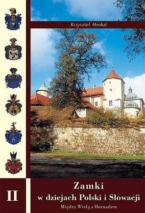 Okładka: Krzysztof Moskal - Zamki w dziejach Polski i Słowacji. Między Wisłą a Hornadem