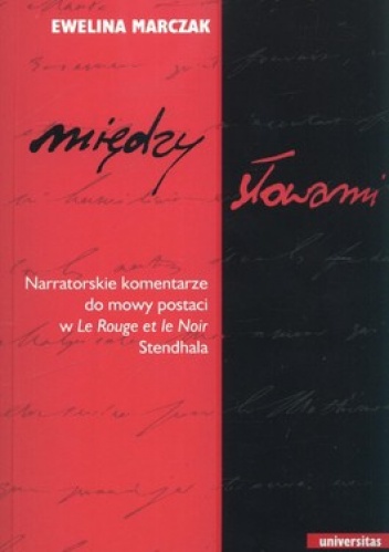 Okładka: Ewelina Marczak - Między słowami. Narratorskie komentarze do mowy postaci w Le Rouge et le Noir Stendhala