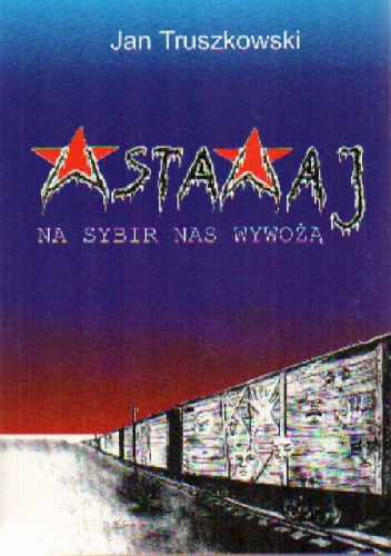 Okładka: Jan Truszkowski - Wstawaj, na Sybir nas wywożą!