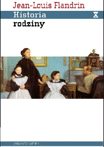 Okładka: Jean-Louis Flandrin - Historia rodziny. Pokrewieństwo, dom, seksualność w dawnym społeczeństwie