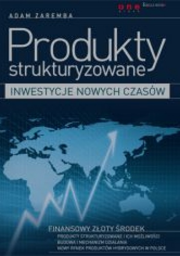 Okładka: Adam Zaremba - Produkty strukturyzowane - inwestycje nowych czasów
