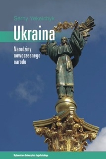 Okładka: Serhy Yekelchyk - Ukraina. Narodziny nowoczesnego narodu