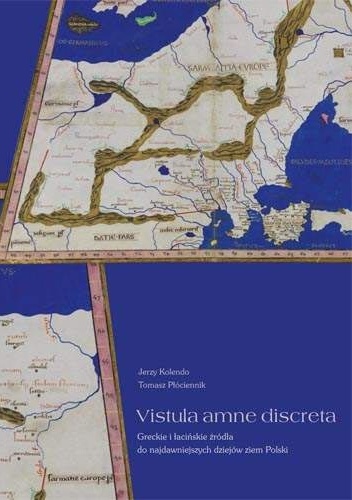 Okładka: Jerzy Kolendo - Vistula amne discreta. Greckie i łacińskie źródła do najdawniejszych dziejów ziem Polski