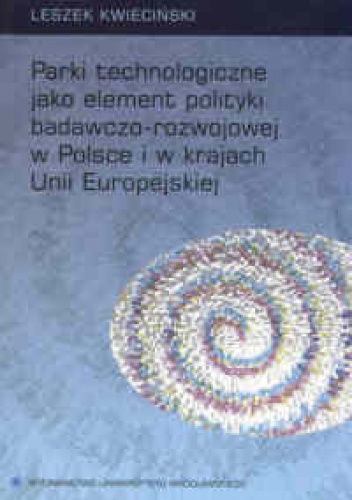 Okładka: Leszek Kwieciński - Parki technologiczne jako element polityki badawczo-rozwojowej w Polsce i w krajach Unii Europejskiej