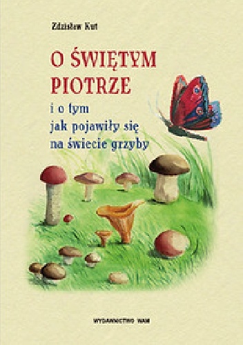 Okładka: Zdzisław Kut - O Świętym Piotrze i o tym, jak pojawiły się na świecie grzyby
