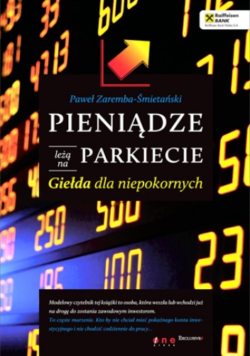 Okładka: Paweł Zaremba-Śmietański - Pieniądze leżą na parkiecie. Giełda dla niepokornych